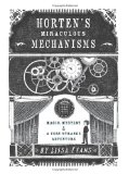 By Lissa Evans Horten's Miraculous Mechanisms: Magic, Mystery, & a Very Strange Adventure