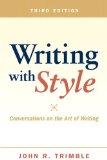 By John R. Trimble Writing with Style: Conversations on the Art of Writing (3rd Edition)