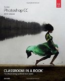 By Andrew Faulkner Adobe Photoshop CC Classroom in a Book (2014 release) (1st Edition)