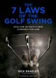 By Nick Bradley The 7 Laws of the Golf Swing: Visualizing the Perfect Swing to Maximize Your Game