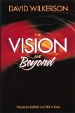 By David Wilkerson The Vision and Beyond, Prophecies Fulfilled and Still to Come
