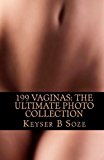 By Keyser B Soze 199 Vaginas: The Ultimate Photo Collection