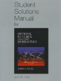 By John C. Hull Student Solutions Manual for Options, Futures, and Other Derivatives (8th Edition)