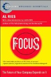 By Al Ries Focus: The Future of Your Company Depends on It