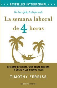 By Timothy Ferriss La semana laboral de 4 horas/ The 4-Hour Workweek (Spanish Edition)