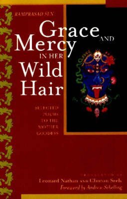 By Ramprasad Sen Grace and Mercy in Her Wild Hair : Selected Poems to the Mother Goddess (2e)
