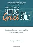 By Stephanie A Tucker A House That Grace Built: Moving Beyond Codependence to Embrace God's Design for Love, Intimacy and
