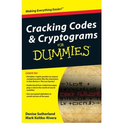 By Denise Sutherland Cracking Codes and Cryptograms For Dummies (1st Edition)