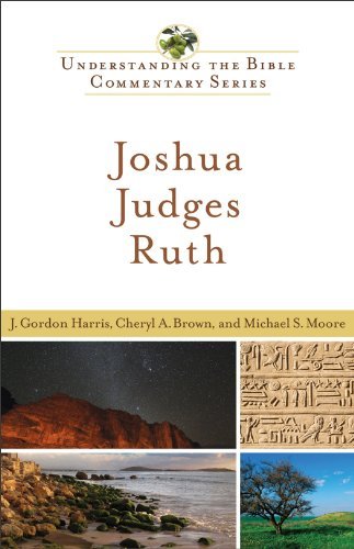 By J. Gordon Harris Joshua, Judges, Ruth (Understanding the Bible Commentary Series)