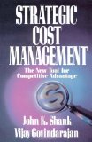 By Shank Govindarajan Strategic Cost Management: The New Tool for Competitive Advantage