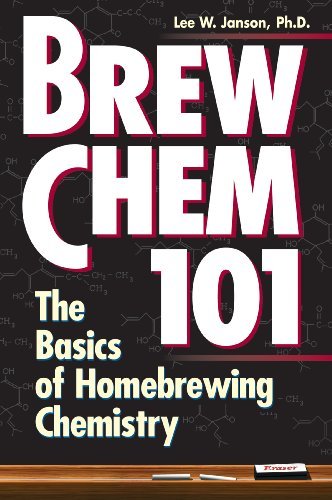 By Lee W. Janson Ph.D. Brew Chem 101: The Basics of Homebrewing Chemistry