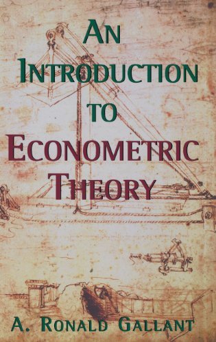 By A. Ronald Gallant An Introduction to Econometric Theory