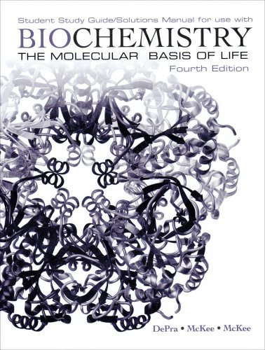 By Trudy McKee Biochemistry: The Molecular Basis of Life Student Study Guide / Solutions Manual (4th Edition)