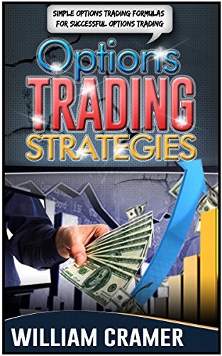 Options Trading Strategies: Simple Options Trading Formulas For Successful Options Trading
