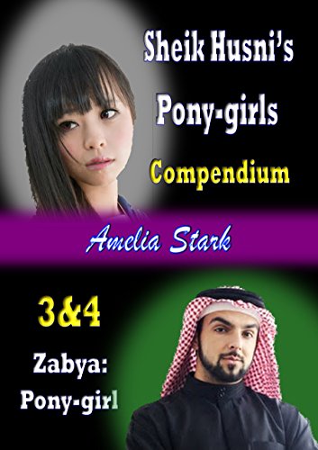 Sheik Husni's Pony-girls Compendium. (Books 3 & 4): Zabya: Pony-girl (SPG)