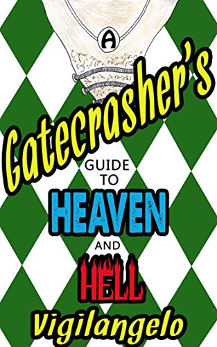 A Gatecrasher's Guide to Heaven and Hell