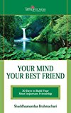 Your Mind Your Best Friend: 30 Days To Build Your Most Important Friendship