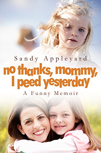 No Thanks, Mommy, I Peed Yesterday: A Funny Memoir (Short Reads Book 3)