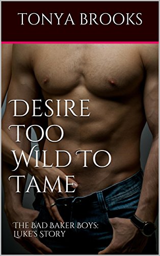 Desire Too Wild To Tame: The Bad Baker Boys: Luke's Story
