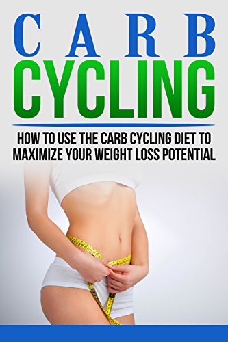 Carb Cycling: how to use the carb cycling diet to maximize your weight loss potential (Paleo Diet, Weight Loss, Anabolic Diet, Keto Diet, Low Carb Diet)