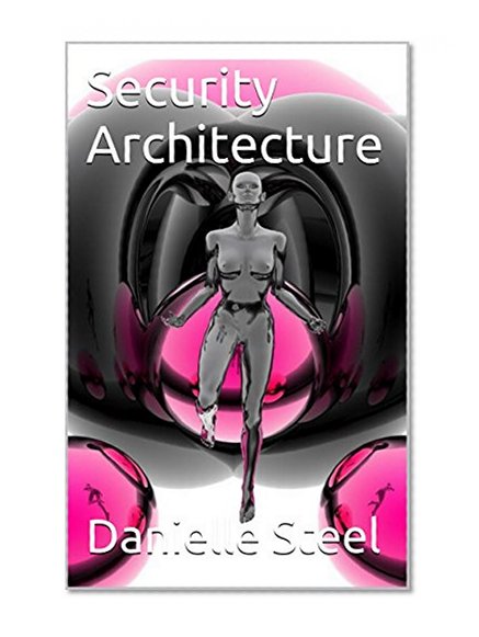 Book Cover Security Architecture: security architecture model,comuter security rchitecture