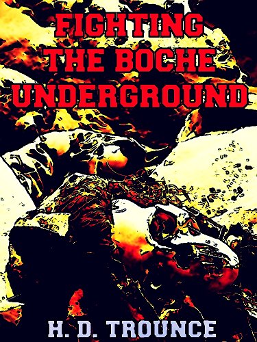 Fighting the Boche Underground: (Illustrations) (Interesting Ebooks)
