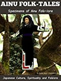Two collections fo AINU: AINU FOLK-TALES and SPECIMENS OF AINU FOLK-LORE - Illustrations related pictures and annotated the Tribe of Ainu in Historical Japan