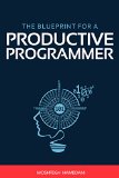 The Blueprint for a Productive Programmer: How to Write Great Code Fast and Prevent Repetitive Strain Injuries
