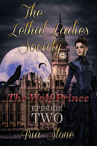 The Lethal Ladies Society: The Wolf Prince- EPISODE 2 (Shifter Historical Paranormal Romance Serial)