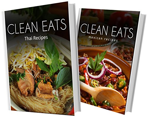 Thai Recipes and Mexican Recipes: 2 Book Combo (Clean Eats)