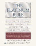 The Platinum Rule: Discover the Four Basic Business Personalities and How They Can Lead You to Success