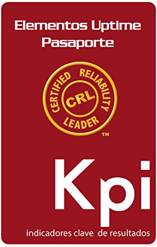 Serie de Pasaportes de los Elementos Uptime del Líder Certificado en Confiabilidad: Indicadores Clave de Resultados (Spanish Edition)