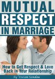 Mutual Respect in Marriage: How to Get Respect and Love Back in Your Relationship