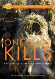 One Shot Kills: A history of Australian Army sniping (Australian Army Combat Support Series Book 2)