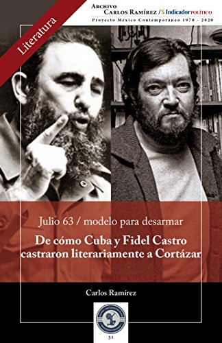 De como Cuba y Fidel Castro castraron literariamente a CortÃ¡zar: Julio 63 / modelo para desarmar (Literatura nÂº 31) (Spanish Edition)