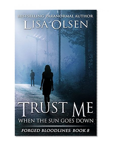 Trust Me When the Sun Goes Down (Forged Bloodlines Book 8)