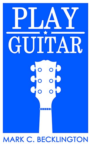 Play Guitar: Learn To Play Guitar - A Beginner's Guide To Playing Guitar- One Chord A Day (Learning To Play Guitar Book 1)
