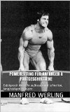 Powerlifting fÃ¼r AnfÃ¤nger & Fortgeschrittene: Erfolgreich Muskeln aufbauen mit schnellen, langfristigen Erfolgen (German Edition)