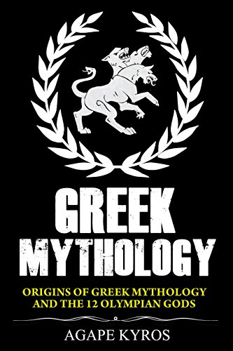 GREEK MYTHOLOGY: ORIGINS OF GREEK MYTHOLOGY AND THE TWELVE OLYMPIAN GODS