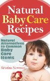 Natural Baby Product Recipes: Natural Homemade Alternatives to Common Baby Care Items(Baby Shampoo, Baby Soap, Baby Lotion)