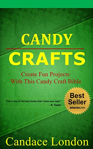 Candy Crafts: Create Fun Projects With This Candy Craft Bible