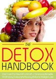 The Detox Handbook: Discover the Secret to Health, Cleansing Benefits, Eliminating Toxins and having Natural Weight Loss