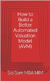 How to Build a Better Automated Valuation Model (AVM)