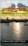 The Seven Deadly Wastes and How to Remove Them from Your Business: The Heart of the Toyota Production System