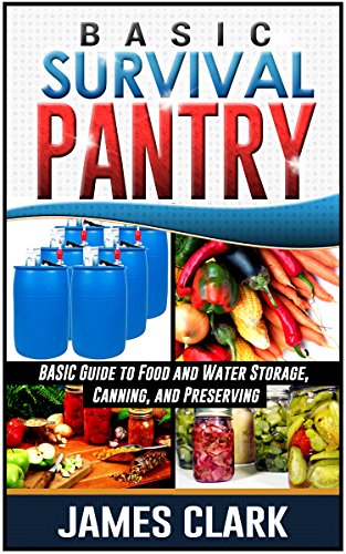 Survival Pantry: Beginners Guide to Food Storage and Preserving (Prepping, Survival Pantry)