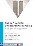 The 7/7 London Underground Bombing: Not So Homegrown: A Selection from The Evolution of the Global Terrorist Threat: From 9/11 to Osama bin Laden's Death