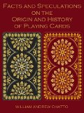 Facts and Speculations on the Origin and History of Playing Cards (Illustrated)