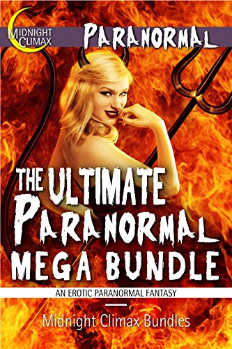 The Ultimate Paranormal Mega Bundle (14 Monsters, Demons, and God Sex Stories) (Devils, Ghosts and Other Supernatural Horrors)