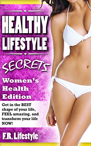 Fitness: Healthy Lifestyle Secrets, for Women's Health (w/ BONUS CONTENT!) Get a ripped body with 6-pack abs, by burning fat, proper nutrition, confidence, ... six pack, abs, fitness, muscle, health,)