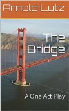 The Bridge: A One Act Play